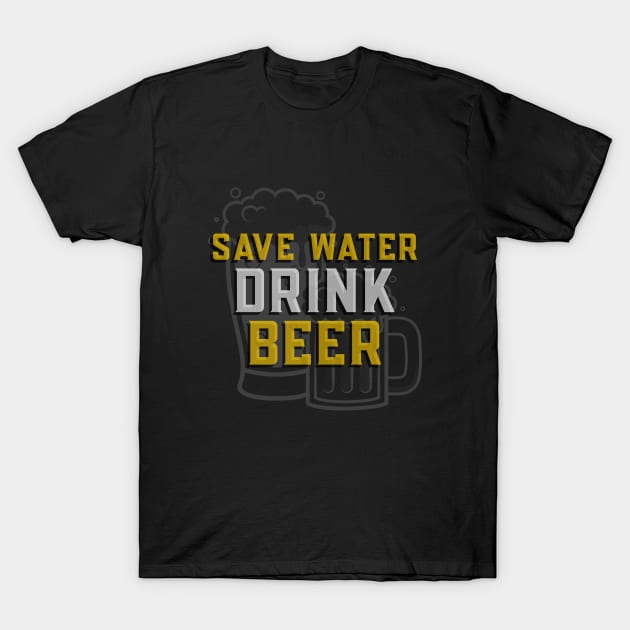 Save Water Drink Beer - Funny Sarcastic Beer Quote T-Shirt by stokedstore